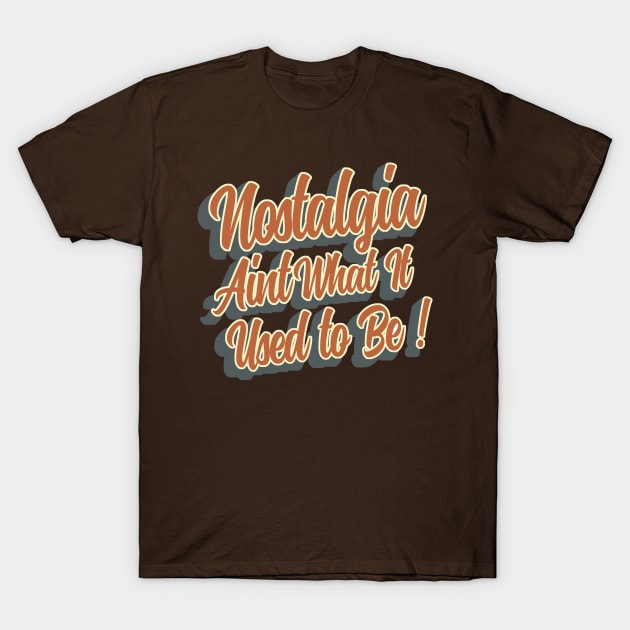 Nostalgia aint what it used to be T-Shirt by NineBlack